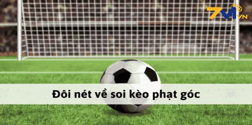 Đôi nét tổng quan về kèo phạt góc tại 7M